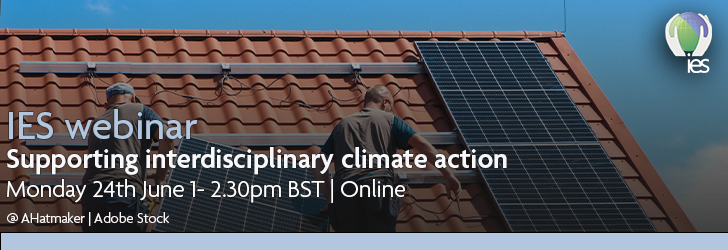 Photo of men installing solar panels on roof overlaid with text: "IES webinar - Supporting interdisciplinary climate action, 24th June 1:00 - 2:30 pm BST online"