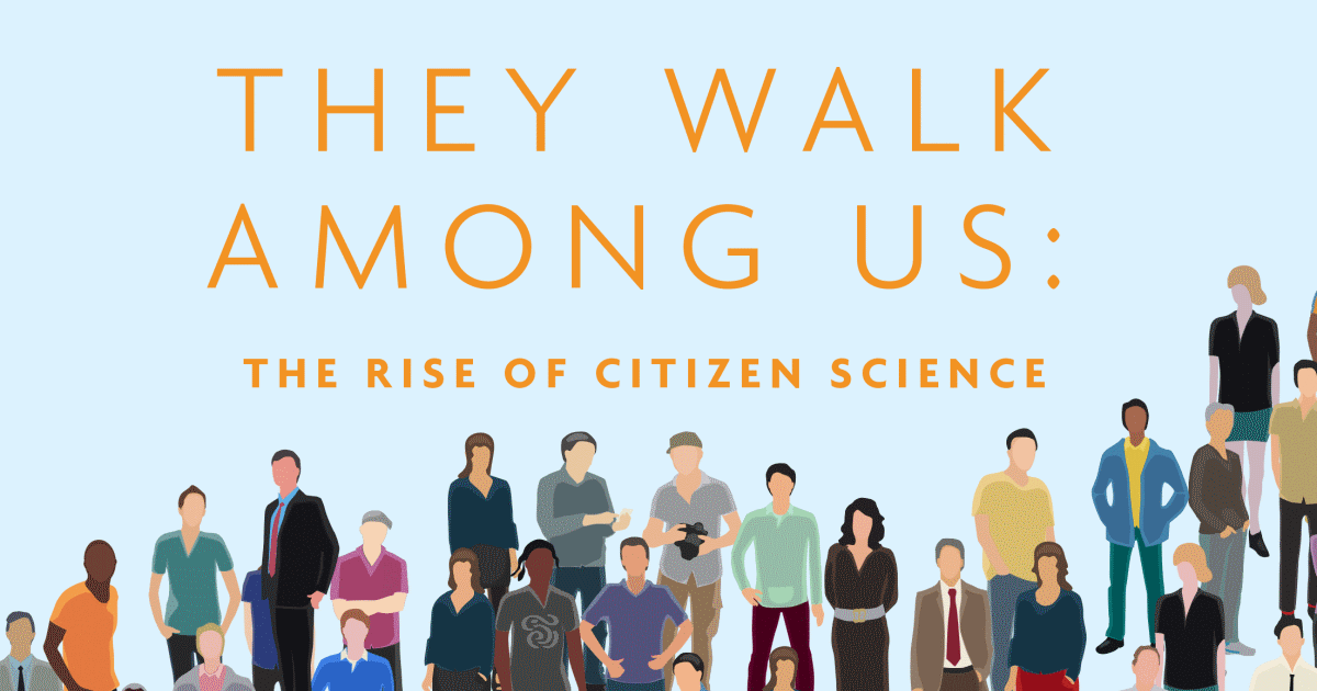 They walk among us The rise of citizen science