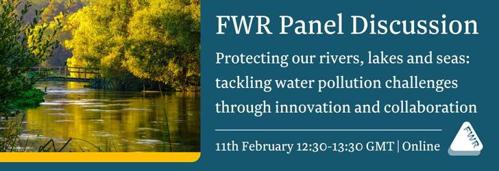 A banner with an image of a river surrounded by trees. Text reads "FWR panel discussion: Protecting our rivers, lakes and seas: tackling water pollution challenges through innovation and collaboration. 11th February 12:30-1:30 GMT, online"